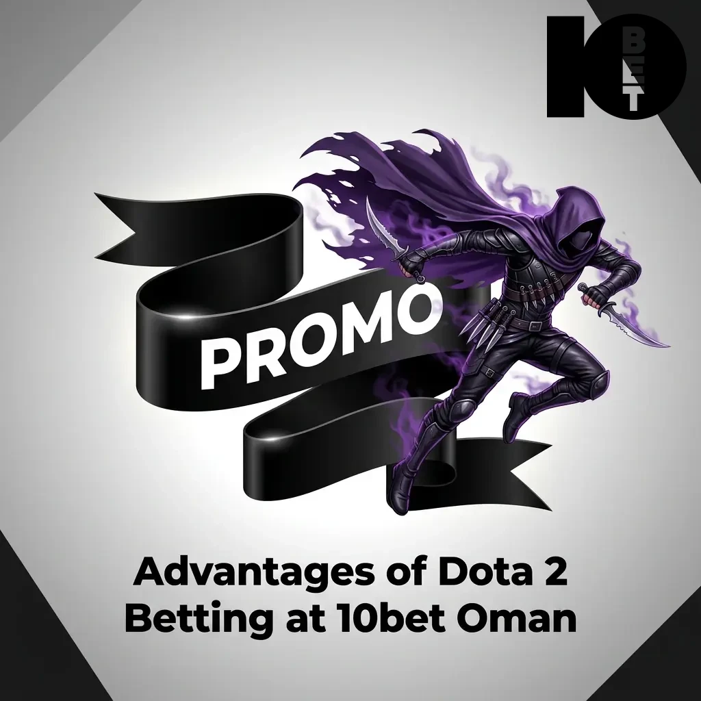Dota 2 betting advantages at 10bet Oman including bonuses, local payments, support, mobile app, and odds