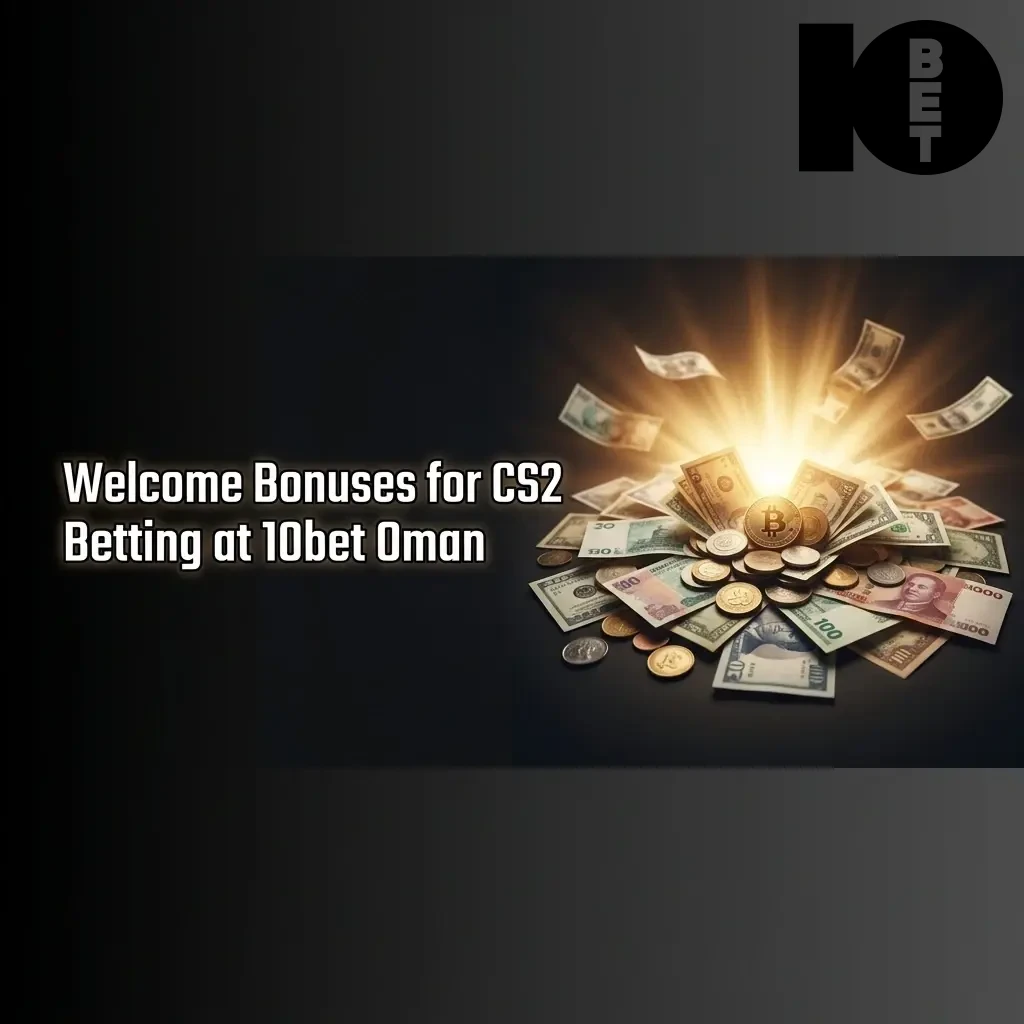 10bet Oman welcome bonus offering 100% deposit match up to $2000 USD for CS2 betting new players