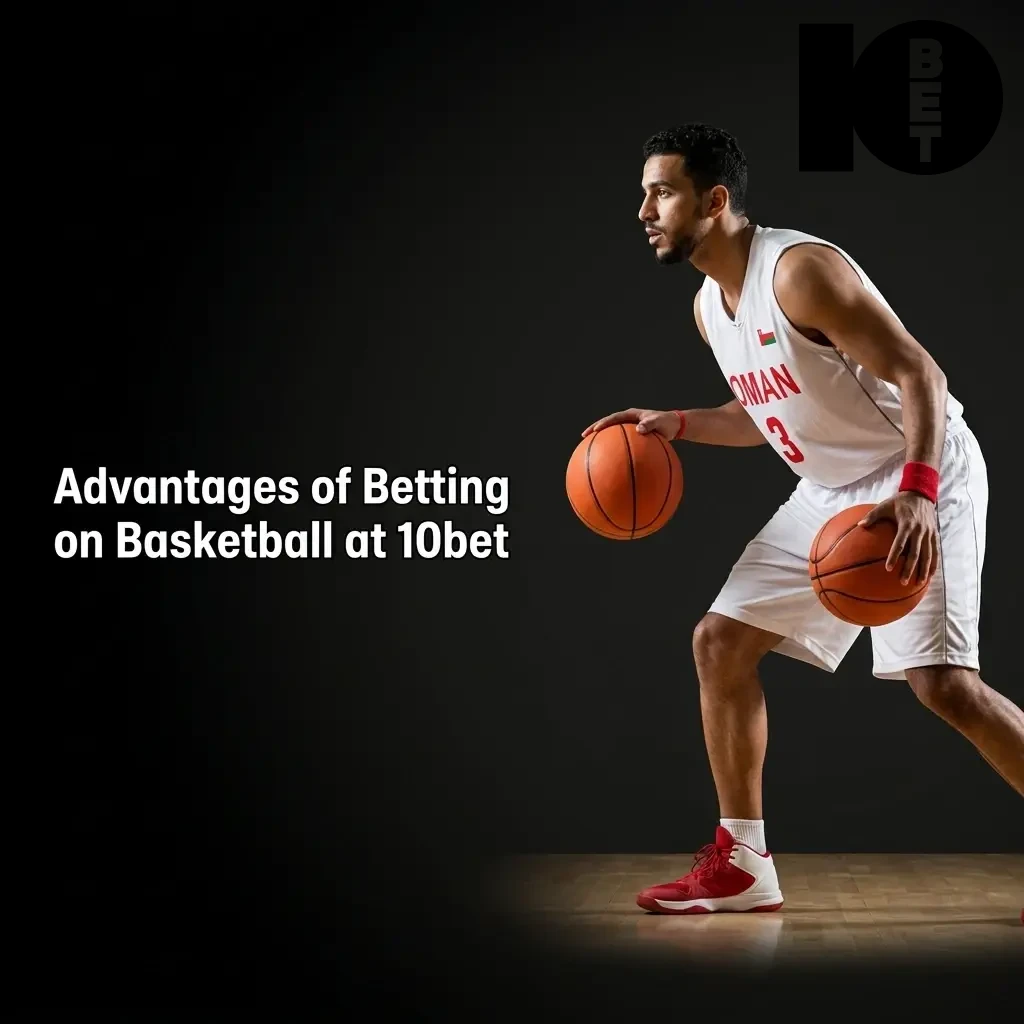 10bet basketball betting advantages including live odds, mobile access, wide markets, fast payments, and secure licensed platform